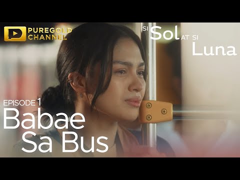 Si Sol At Si Luna | Episode 1 - "Babae Sa Bus"