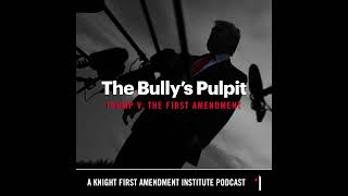 A Preview of "The Bully's Pulpit: Trump v. The First Amendment"